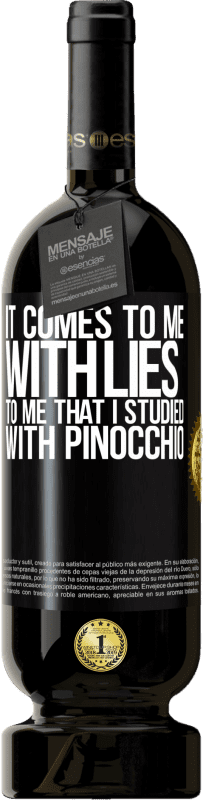 49,95 € | Red Wine Premium Edition MBS® Reserve It comes to me with lies. To me that I studied with Pinocchio Black Label. Customizable label Reserve 12 Months Harvest 2015 Tempranillo