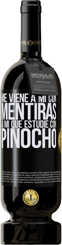 49,95 € Envío gratis | Vino Tinto Edición Premium MBS® Reserva Me viene a mi con mentiras. A mí que estudié con Pinocho Etiqueta Negra. Etiqueta personalizable Reserva 12 Meses Cosecha 2014 Tempranillo