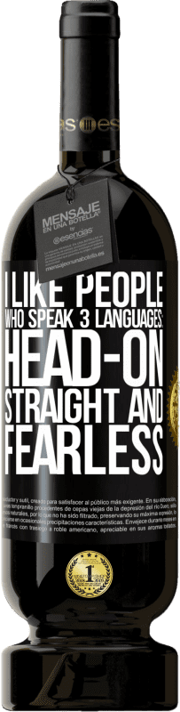 «I like people who speak 3 languages: head-on, straight and fearless» Premium Edition MBS® Reserve