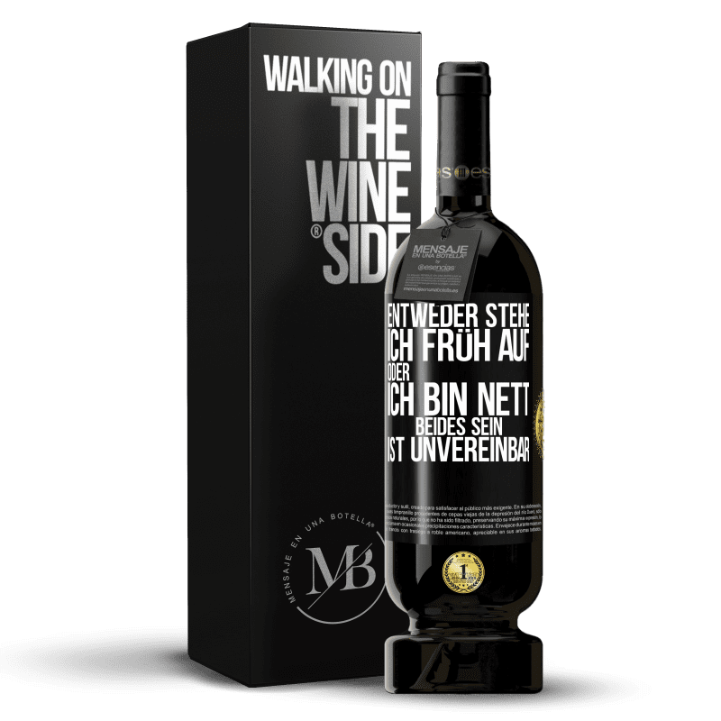 49,95 € Kostenloser Versand | Rotwein Premium Ausgabe MBS® Reserve Entweder stehe ich früh auf oder ich bin nett. Beides sein ist unvereinbar Schwarzes Etikett. Anpassbares Etikett Reserve 12 Monate Ernte 2016 Tempranillo