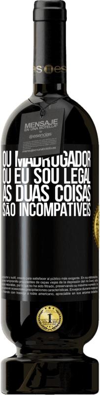 49,95 € | Vinho tinto Edição Premium MBS® Reserva Ou madrugador ou eu sou legal, as duas coisas são incompatíveis Etiqueta Preta. Etiqueta personalizável Reserva 12 Meses Colheita 2015 Tempranillo