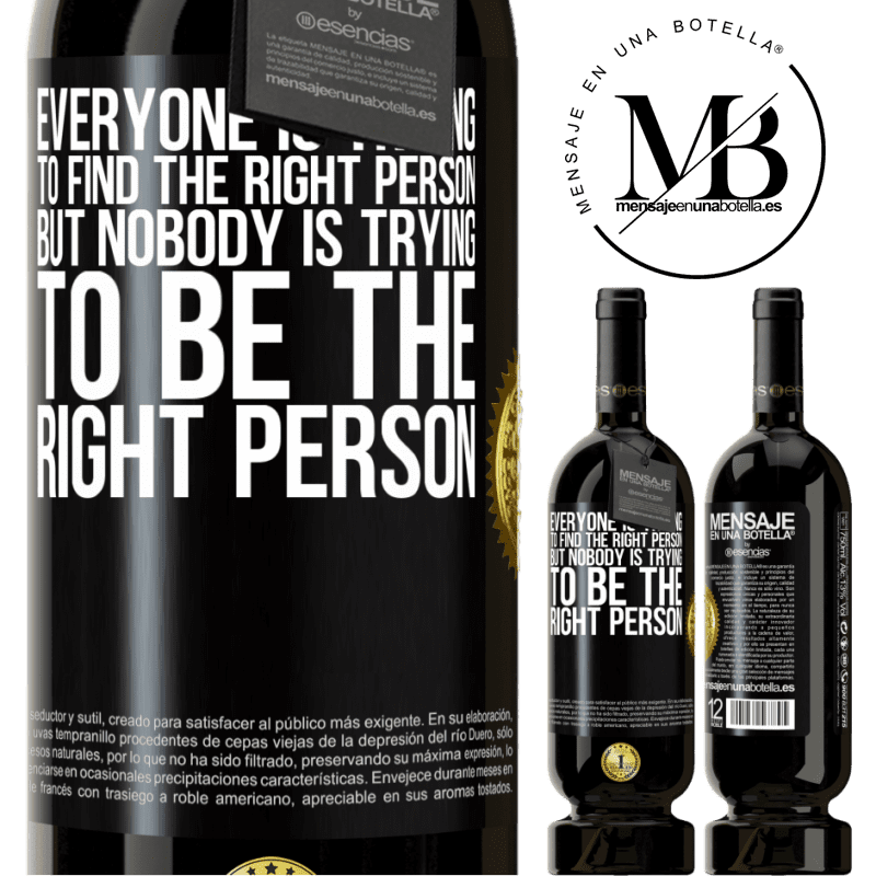 29,95 € Free Shipping | Red Wine Premium Edition MBS® Reserva Everyone is trying to find the right person. But nobody is trying to be the right person Black Label. Customizable label Reserva 12 Months Harvest 2014 Tempranillo