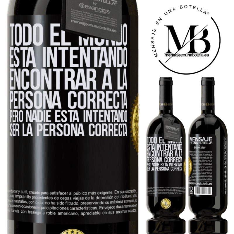 39,95 € Envío gratis | Vino Tinto Edición Premium MBS® Reserva Todo el mundo está intentando encontrar a la persona correcta. Pero nadie está intentando ser la persona correcta Etiqueta Negra. Etiqueta personalizable Reserva 12 Meses Cosecha 2015 Tempranillo