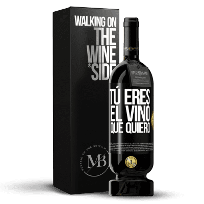 «Tú eres el vino que quiero» Edición Premium MBS® Reserva