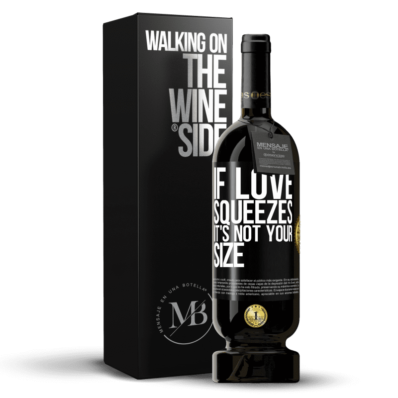49,95 € Free Shipping | Red Wine Premium Edition MBS® Reserve If love squeezes, it's not your size Black Label. Customizable label Reserve 12 Months Harvest 2014 Tempranillo