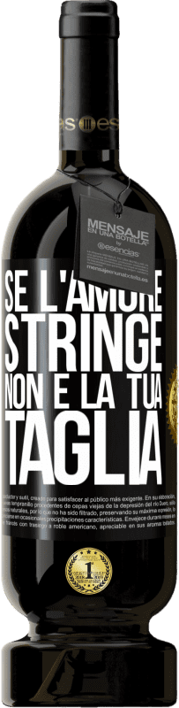 49,95 € | Vino rosso Edizione Premium MBS® Riserva Se l'amore stringe, non è la tua taglia Etichetta Nera. Etichetta personalizzabile Riserva 12 Mesi Raccogliere 2015 Tempranillo