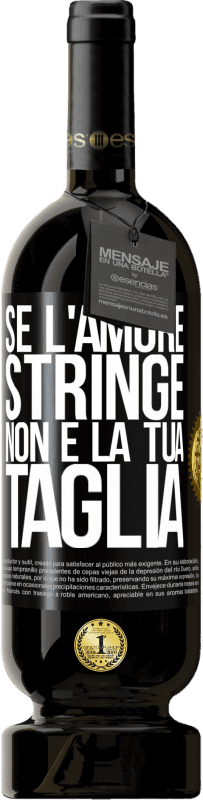 49,95 € Spedizione Gratuita | Vino rosso Edizione Premium MBS® Riserva Se l'amore stringe, non è la tua taglia Etichetta Nera. Etichetta personalizzabile Riserva 12 Mesi Raccogliere 2016 Tempranillo