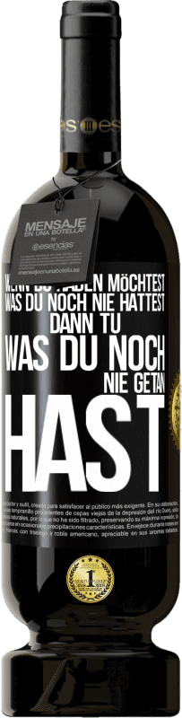 49,95 € | Rotwein Premium Ausgabe MBS® Reserve Wenn du haben möchtest, was du noch nie hattest, dann tu, was du noch nie getan hast Schwarzes Etikett. Anpassbares Etikett Reserve 12 Monate Ernte 2015 Tempranillo