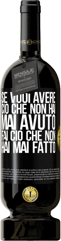 «Se vuoi avere ciò che non hai mai avuto, fai ciò che non hai mai fatto» Edizione Premium MBS® Riserva