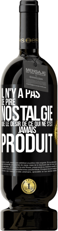 49,95 € Envoi gratuit | Vin rouge Édition Premium MBS® Réserve Il n'y a pas de pire nostalgie que le désir de ce qui ne s'est jamais produit Étiquette Noire. Étiquette personnalisable Réserve 12 Mois Récolte 2014 Tempranillo