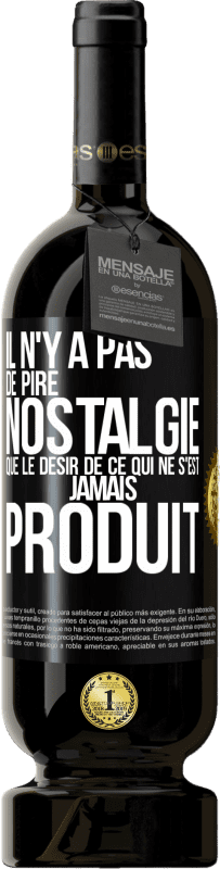 49,95 € | Vin rouge Édition Premium MBS® Réserve Il n'y a pas de pire nostalgie que le désir de ce qui ne s'est jamais produit Étiquette Noire. Étiquette personnalisable Réserve 12 Mois Récolte 2016 Tempranillo