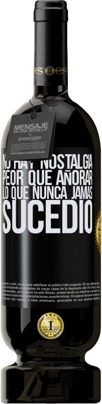 49,95 € | Vino Tinto Edición Premium MBS® Reserva No hay nostalgia peor que añorar lo que nunca jamás sucedió Etiqueta Negra. Etiqueta personalizable Reserva 12 Meses Cosecha 2015 Tempranillo