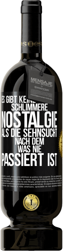 Kostenloser Versand | Rotwein Premium Ausgabe MBS® Reserve Es gibt keine schlimmere Nostalgie als die Sehnsucht nach dem, was nie passiert ist Schwarzes Etikett. Anpassbares Etikett Reserve 12 Monate Ernte 2014 Tempranillo