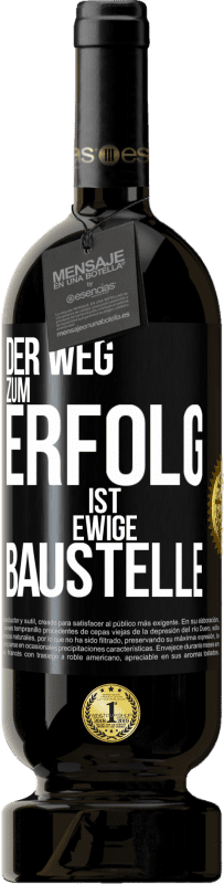 49,95 € | Rotwein Premium Ausgabe MBS® Reserve Der Weg zum Erfolg ist ewige Baustelle Schwarzes Etikett. Anpassbares Etikett Reserve 12 Monate Ernte 2015 Tempranillo