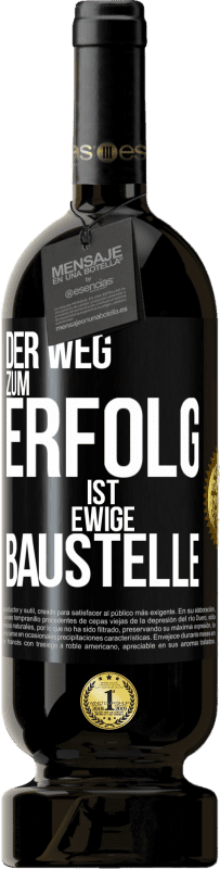 49,95 € Kostenloser Versand | Rotwein Premium Ausgabe MBS® Reserve Der Weg zum Erfolg ist ewige Baustelle Schwarzes Etikett. Anpassbares Etikett Reserve 12 Monate Ernte 2016 Tempranillo