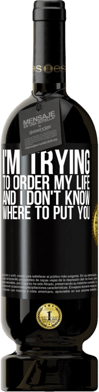 49,95 € | 红酒 高级版 MBS® 预订 我正试图命令自己的生活，但我不知道该把你放在哪里 黑标. 可自定义的标签 预订 12 个月 收成 2016 Tempranillo