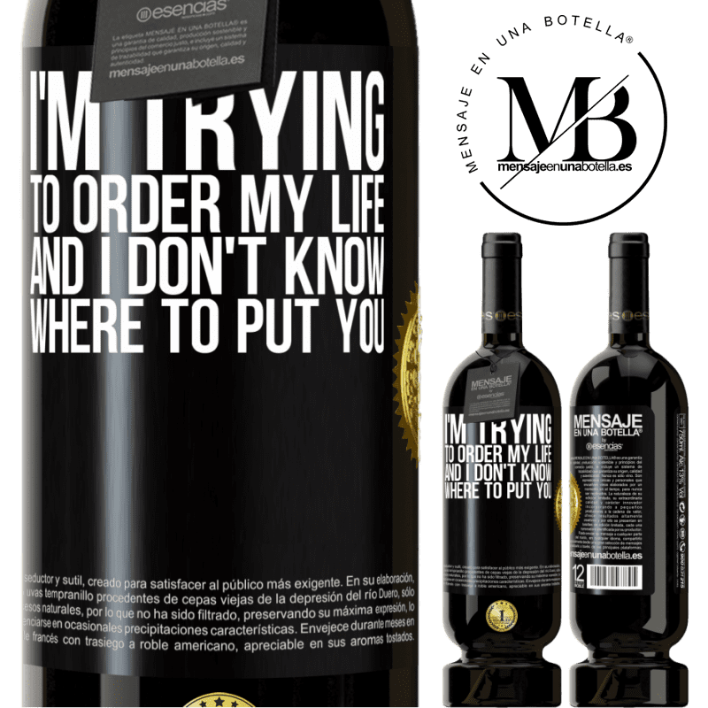 49,95 € Free Shipping | Red Wine Premium Edition MBS® Reserve I'm trying to order my life, and I don't know where to put you Black Label. Customizable label Reserve 12 Months Harvest 2015 Tempranillo