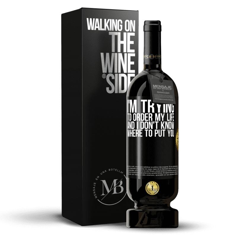 49,95 € Free Shipping | Red Wine Premium Edition MBS® Reserve I'm trying to order my life, and I don't know where to put you Black Label. Customizable label Reserve 12 Months Harvest 2014 Tempranillo