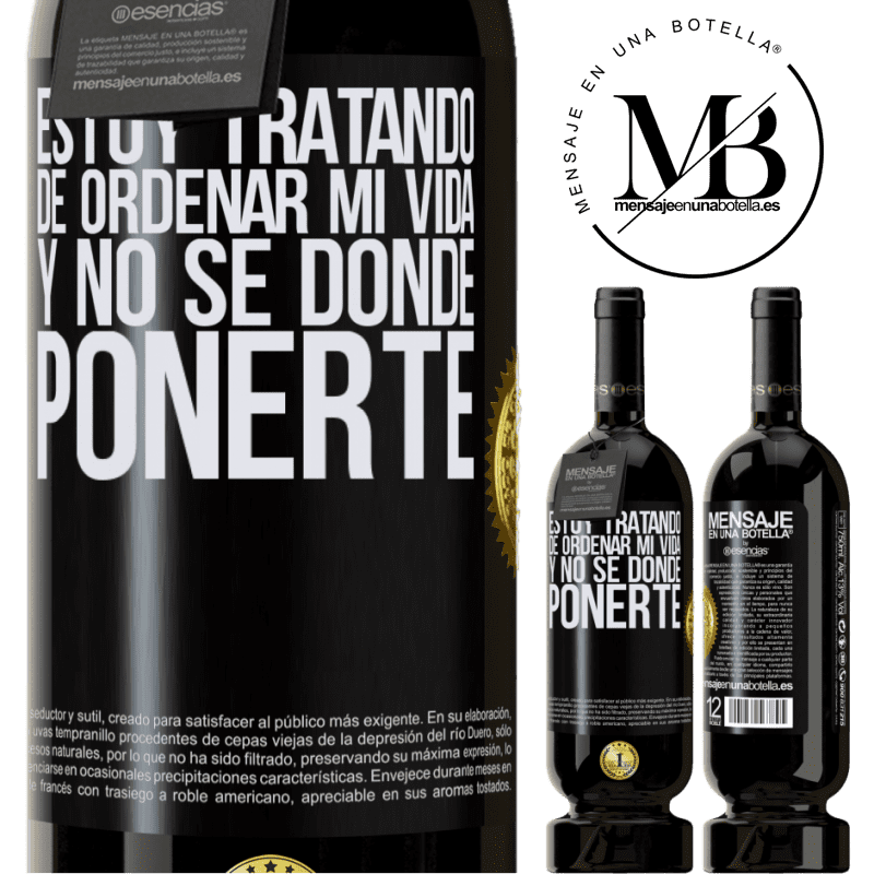 49,95 € Envío gratis | Vino Tinto Edición Premium MBS® Reserva Estoy tratando de ordenar mi vida, y no sé dónde ponerte Etiqueta Negra. Etiqueta personalizable Reserva 12 Meses Cosecha 2015 Tempranillo