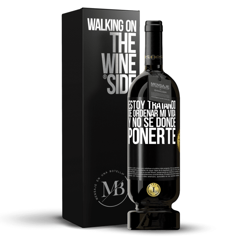 49,95 € Envío gratis | Vino Tinto Edición Premium MBS® Reserva Estoy tratando de ordenar mi vida, y no sé dónde ponerte Etiqueta Negra. Etiqueta personalizable Reserva 12 Meses Cosecha 2015 Tempranillo