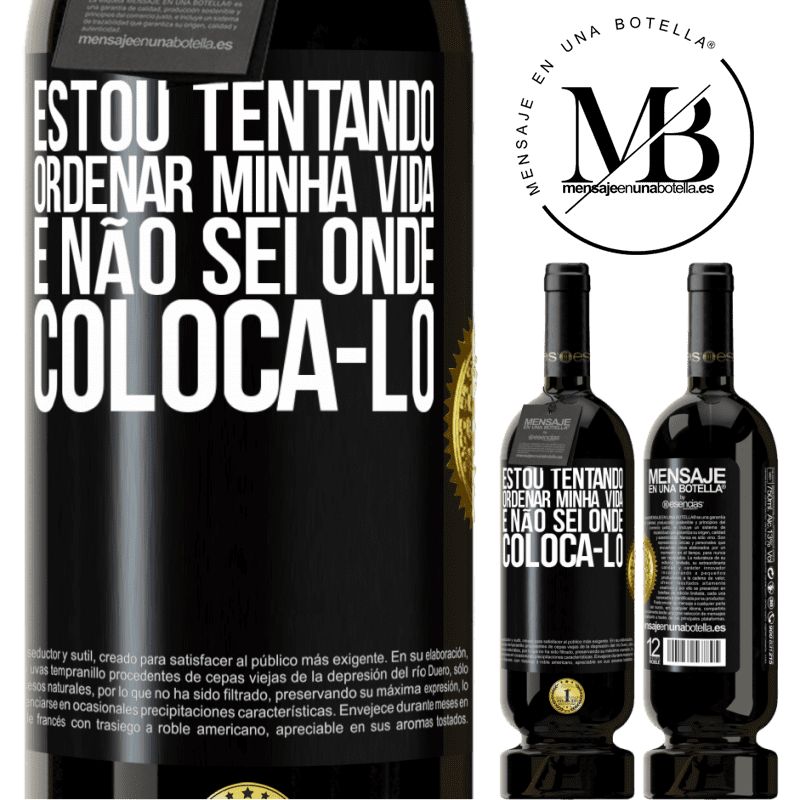 49,95 € Envio grátis | Vinho tinto Edição Premium MBS® Reserva Estou tentando ordenar minha vida e não sei onde colocá-lo Etiqueta Preta. Etiqueta personalizável Reserva 12 Meses Colheita 2015 Tempranillo