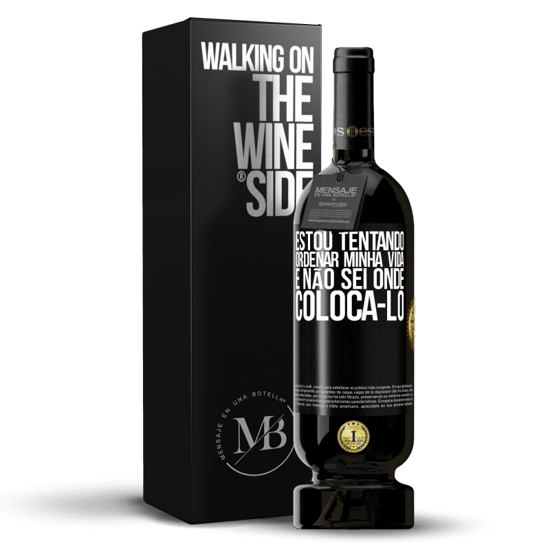 49,95 € Envio grátis | Vinho tinto Edição Premium MBS® Reserva Estou tentando ordenar minha vida e não sei onde colocá-lo Etiqueta Preta. Etiqueta personalizável Reserva 12 Meses Colheita 2016 Tempranillo
