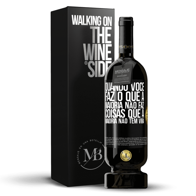 49,95 € Envio grátis | Vinho tinto Edição Premium MBS® Reserva Quando você faz o que a maioria não faz, coisas que a maioria não tem virá Etiqueta Preta. Etiqueta personalizável Reserva 12 Meses Colheita 2015 Tempranillo