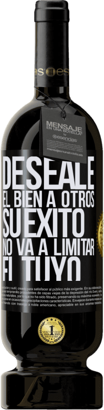 «Deséale el bien a otros, su éxito no va a limitar el tuyo» Edición Premium MBS® Reserva