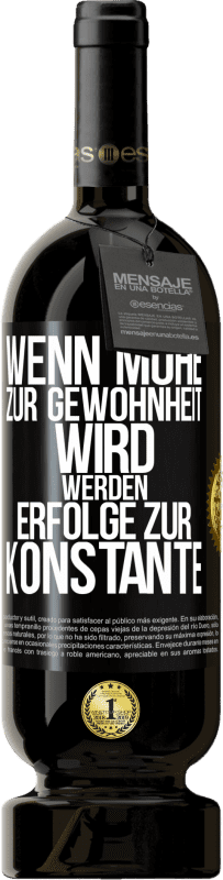 49,95 € | Rotwein Premium Ausgabe MBS® Reserve Wenn Mühe zur Gewohnheit wird, werden Erfolge zur Konstante Schwarzes Etikett. Anpassbares Etikett Reserve 12 Monate Ernte 2014 Tempranillo