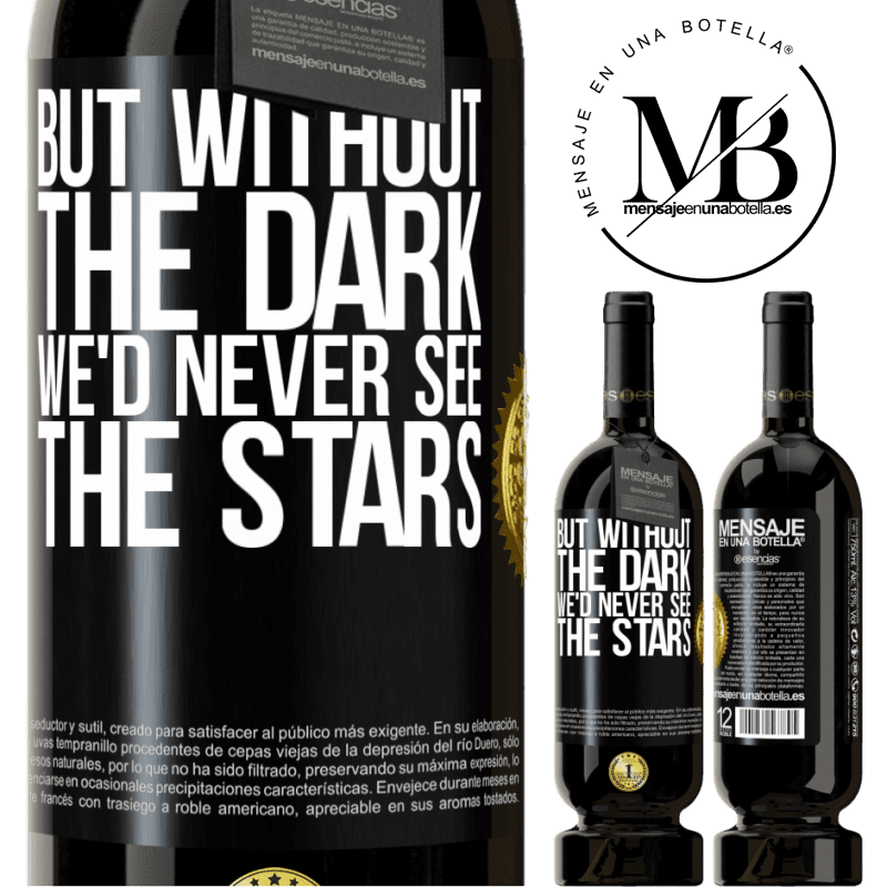 29,95 € Free Shipping | Red Wine Premium Edition MBS® Reserva But without the dark, we'd never see the stars Black Label. Customizable label Reserva 12 Months Harvest 2014 Tempranillo