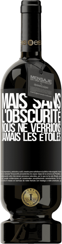 49,95 € Envoi gratuit | Vin rouge Édition Premium MBS® Réserve Mais sans l'obscurité, nous ne verrions jamais les étoiles Étiquette Noire. Étiquette personnalisable Réserve 12 Mois Récolte 2014 Tempranillo