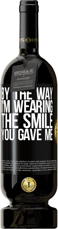 49,95 € Free Shipping | Red Wine Premium Edition MBS® Reserve By the way, I'm wearing the smile you gave me Black Label. Customizable label Reserve 12 Months Harvest 2016 Tempranillo