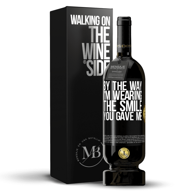 49,95 € Free Shipping | Red Wine Premium Edition MBS® Reserve By the way, I'm wearing the smile you gave me Black Label. Customizable label Reserve 12 Months Harvest 2016 Tempranillo
