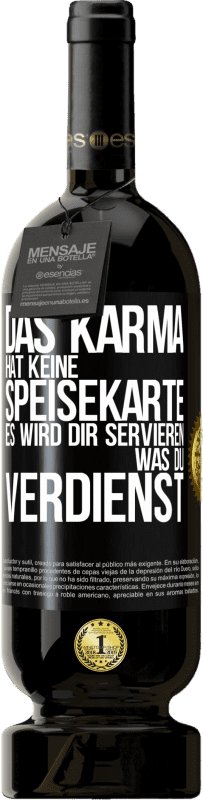 49,95 € | Rotwein Premium Ausgabe MBS® Reserve Das Karma hat keine Speisekarte. Es wird dir servieren, was du verdienst Schwarzes Etikett. Anpassbares Etikett Reserve 12 Monate Ernte 2014 Tempranillo