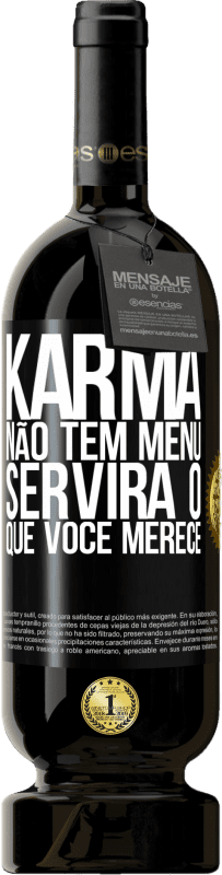 «Karma não tem menu. Servirá o que você merece» Edição Premium MBS® Reserva