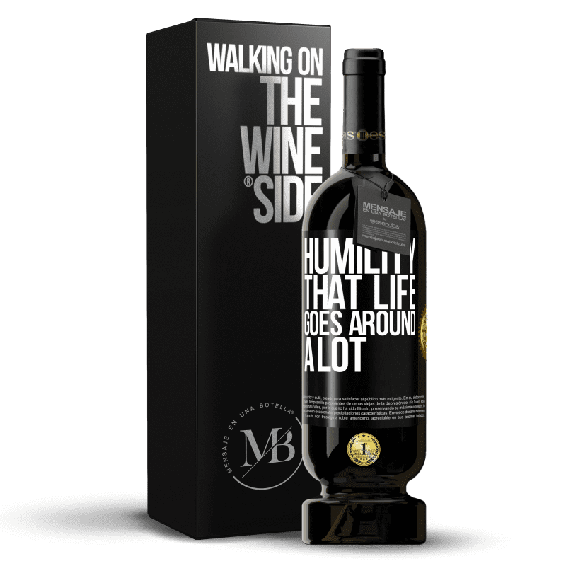 49,95 € Free Shipping | Red Wine Premium Edition MBS® Reserve Humility, that life goes around a lot Black Label. Customizable label Reserve 12 Months Harvest 2014 Tempranillo