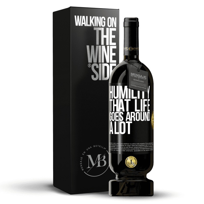 49,95 € Free Shipping | Red Wine Premium Edition MBS® Reserve Humility, that life goes around a lot Black Label. Customizable label Reserve 12 Months Harvest 2015 Tempranillo