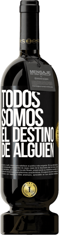 «Todos somos el destino de alguien» Edición Premium MBS® Reserva