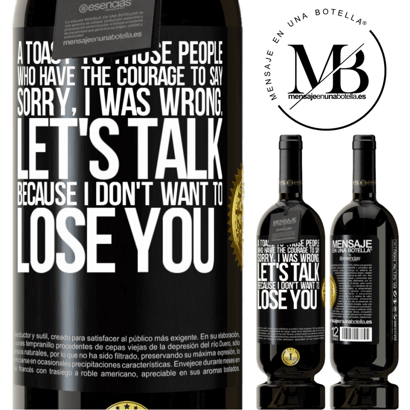 29,95 € Free Shipping | Red Wine Premium Edition MBS® Reserva A toast to those people who have the courage to say Sorry, I was wrong. Let's talk, because I don't want to lose you Black Label. Customizable label Reserva 12 Months Harvest 2014 Tempranillo