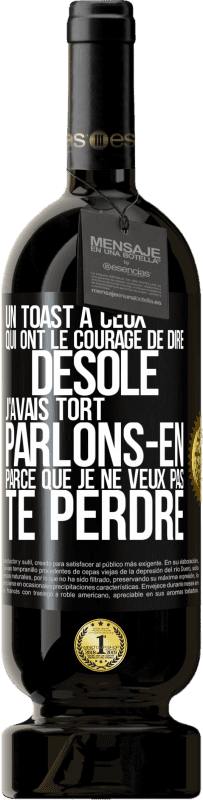 49,95 € | Vin rouge Édition Premium MBS® Réserve Un toast à ceux qui ont le courage de dire Désolé, j'avais tort. Parlons-en parce que je ne veux pas te perdre Étiquette Noire. Étiquette personnalisable Réserve 12 Mois Récolte 2015 Tempranillo