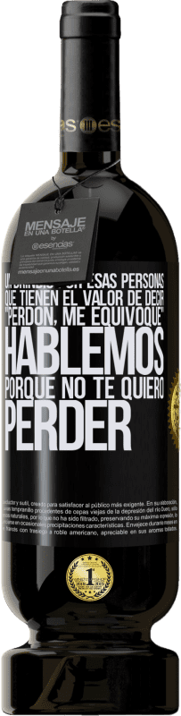 49,95 € | Vino Tinto Edición Premium MBS® Reserva Un brindis por esas personas que tienen el valor de decir Perdón, me equivoqué. Hablemos, porque no te quiero perder Etiqueta Negra. Etiqueta personalizable Reserva 12 Meses Cosecha 2016 Tempranillo