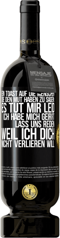 49,95 € | Rotwein Premium Ausgabe MBS® Reserve Ein Toast auf die Menschen, die den Mut haben zu sagen: Es tut mir Leid, ich habe mich geirrt. Lass uns reden, weil ich dich nic Schwarzes Etikett. Anpassbares Etikett Reserve 12 Monate Ernte 2016 Tempranillo