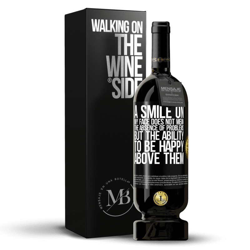 49,95 € Free Shipping | Red Wine Premium Edition MBS® Reserve A smile on my face does not mean the absence of problems, but the ability to be happy above them Black Label. Customizable label Reserve 12 Months Harvest 2014 Tempranillo
