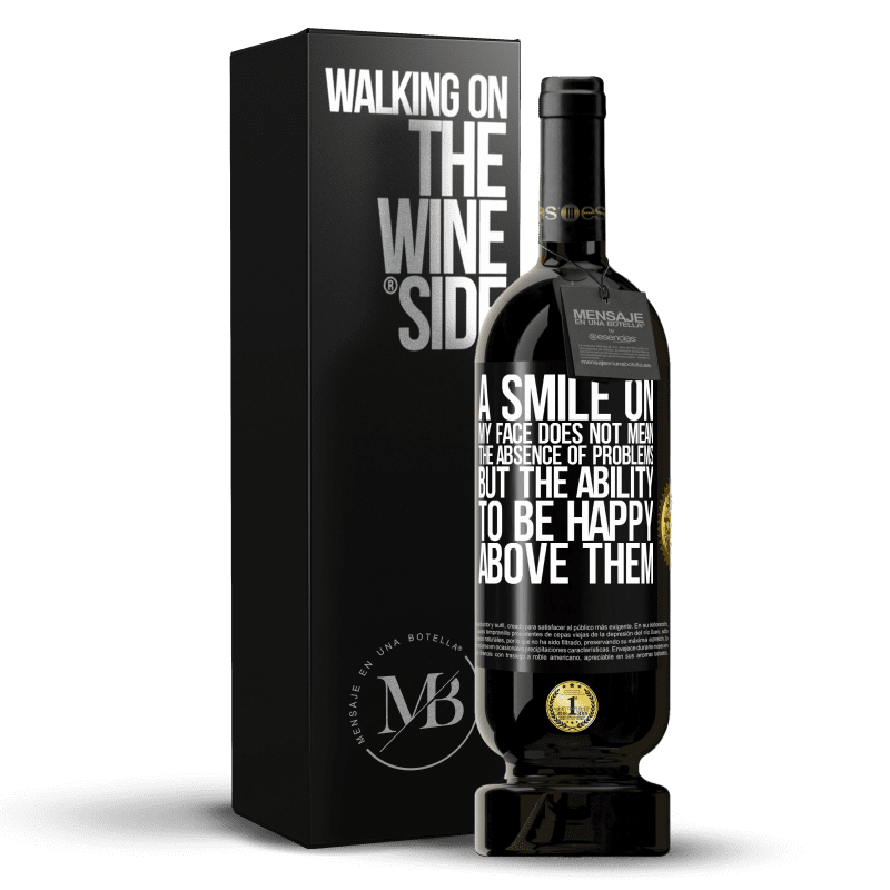 49,95 € Free Shipping | Red Wine Premium Edition MBS® Reserve A smile on my face does not mean the absence of problems, but the ability to be happy above them Black Label. Customizable label Reserve 12 Months Harvest 2015 Tempranillo