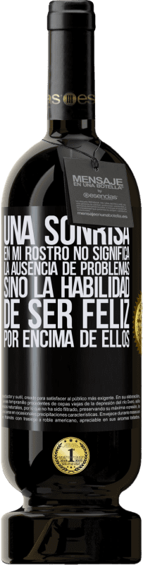 «Una sonrisa en mi rostro no significa la ausencia de problemas, sino la habilidad de ser feliz por encima de ellos» Edición Premium MBS® Reserva