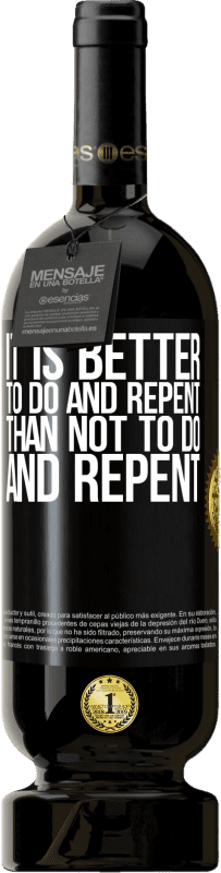 49,95 € | Red Wine Premium Edition MBS® Reserve It is better to do and repent, than not to do and repent Black Label. Customizable label Reserve 12 Months Harvest 2014 Tempranillo