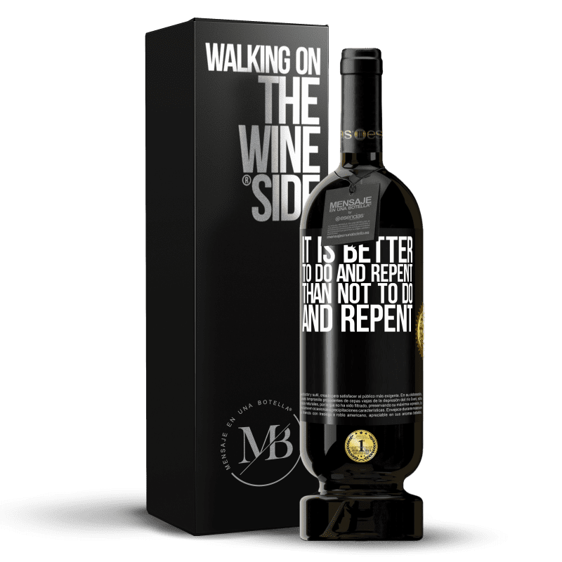 49,95 € Free Shipping | Red Wine Premium Edition MBS® Reserve It is better to do and repent, than not to do and repent Black Label. Customizable label Reserve 12 Months Harvest 2015 Tempranillo