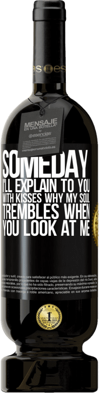 49,95 € Бесплатная доставка | Красное вино Premium Edition MBS® Бронировать Когда-нибудь я объясню тебе поцелуями, почему моя душа дрожит, когда ты смотришь на меня Черная метка. Настраиваемая этикетка Бронировать 12 Месяцы Урожай 2014 Tempranillo