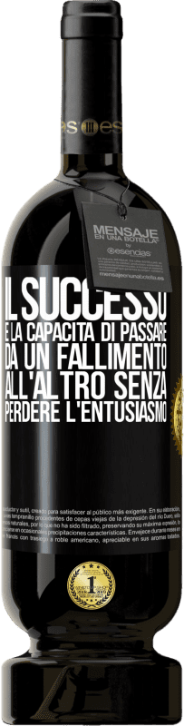 49,95 € Spedizione Gratuita | Vino rosso Edizione Premium MBS® Riserva Il successo è la capacità di passare da un fallimento all'altro senza perdere l'entusiasmo Etichetta Nera. Etichetta personalizzabile Riserva 12 Mesi Raccogliere 2015 Tempranillo