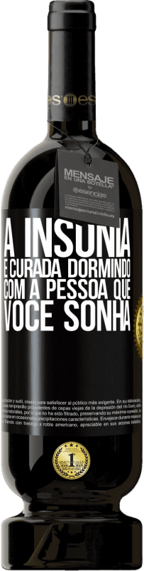 49,95 € | Vinho tinto Edição Premium MBS® Reserva A insônia é curada dormindo com a pessoa que você sonha Etiqueta Preta. Etiqueta personalizável Reserva 12 Meses Colheita 2016 Tempranillo